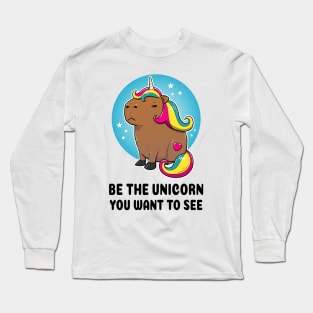 Be the unicorn you want to see Capybara Unicorn Long Sleeve T-Shirt